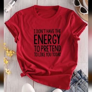 "I Don't Have The Energy To Pretend To Like You Today" NIP Red Sz M